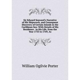 

Книга Sir Edward Seaward's Narrative of His Shipwreck, and Consequent Discovery of Certain Islands in the Caribbean Sea: With Details of His Residence