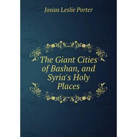 

Книга The Giant Cities of Bashan, and Syria's Holy Places