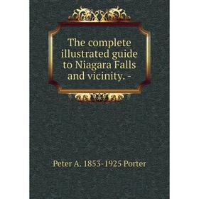

Книга The complete illustrated guide to Niagara Falls and vicinity. -