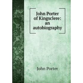 

Книга John Porter of Kingsclere: an autobiography