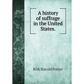 

Книга A history of suffrage in the United States.