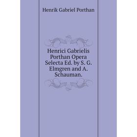 

Книга Henrici Gabrielis Porthan Opera Selecta Ed. by S. G. Elmgren and A. Schauman.