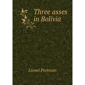 

Книга Three asses in Bolivia