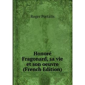 

Книга Honoré Fragonard, sa vie et son oeuvre (French Edition)