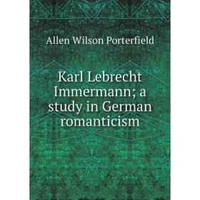 

Книга Karl Lebrecht Immermann; a study in German romanticism
