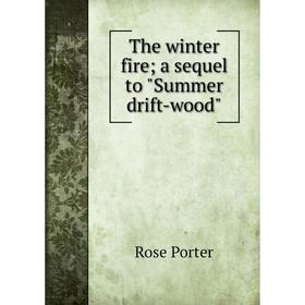 

Книга The winter fire; a sequel to Summer drift-wood