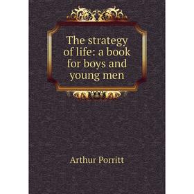 

Книга The strategy of life: a book for boys and young men