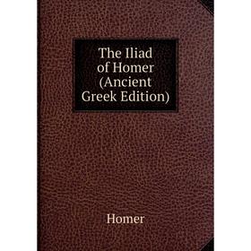 

Книга The Iliad of Homer (Ancient Greek Edition)