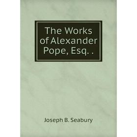 

Книга The Works of Alexander Pope, Esq..