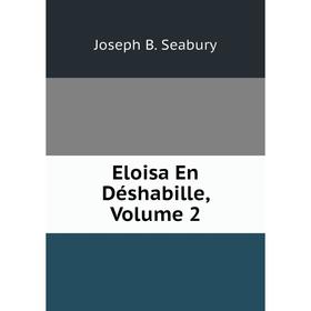 

Книга Eloisa En Déshabille, Volume 2