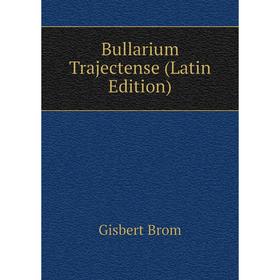 

Книга Bullarium Trajectense (Latin Edition)