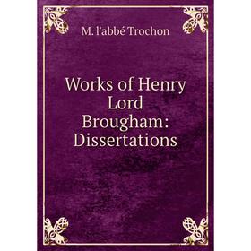

Книга Works of Henry Lord Brougham: Dissertations