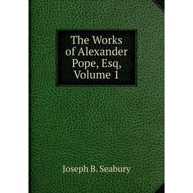 

Книга The Works of Alexander Pope, Esq, Volume 1