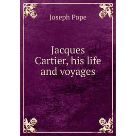 

Книга Jacques Cartier, his life and voyages