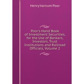 

Книга Poor's Hand Book of Investment Securities, for the Use of Bankers, Investors, Trust Institutions and Railroad Officials, Volume 2