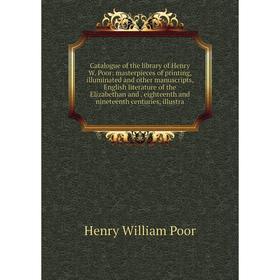 

Книга Catalogue of the library of Henry W. Poor: masterpieces of printing, illuminated and other manuscripts, English literature of the Elizabethan an