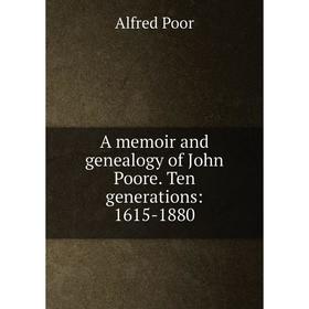 

Книга A memoir and genealogy of John Poore. Ten generations: 1615-1880