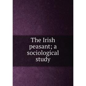 

Книга The Irish peasant; a sociological study