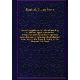 

Книга Horae Aegyptiacae: or, The chronology of ancient Egypt discovered from astronomical and hieroglyphic records upon its monuments; including many