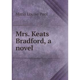 

Книга Mrs Keats Bradford, a novel