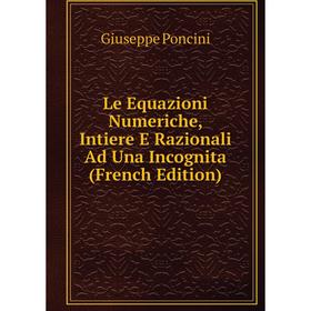

Книга Le Equazioni Numeriche, Intiere E Razionali Ad Una Incognita