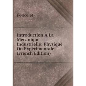 

Книга Introduction À La Mécanique Industrielle: Physique Ou Expérimentale (French Edition)