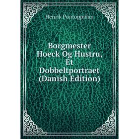 

Книга Borgmester Hoeck Og Hustru, Et Dobbeltportraet (Danish Edition)