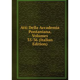 

Книга Atti Della Accademia Pontaniana, Volumes 35-36 (Italian Edition)