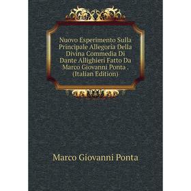 

Книга Nuovo Esperimento Sulla Principale Allegoria Della Divina Commedia Di Dante Allighieri Fatto Da Marco Giovanni Ponta