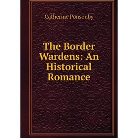 

Книга The Border Wardens: An Historical Romance