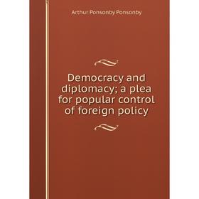 

Книга Democracy and diplomacy; a plea for popular control of foreign policy