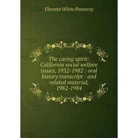 

Книга The caring spirit: California social welfare issues, 1932-1982: oral history transcript / and related material, 1982-1984