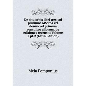 

Книга De situ orbis libri tres; ad plurimos MSStos vel denuo vel primum consultos aliorumque editiones recensiti Volume 2 pt.2 (Latin Edition)