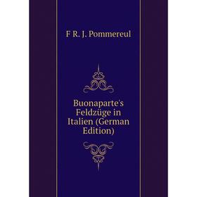 

Книга Buonaparte's Feldzüge in Italien (German Edition)