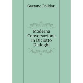 

Книга Moderna Conversazione in Diciotto Dialoghi