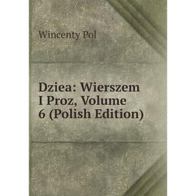 

Книга Dziea: Wierszem I Proz, Volume 6 (Polish Edition)