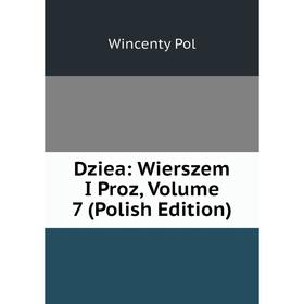 

Книга Dziea: Wierszem I Proz, Volume 7 (Polish Edition)