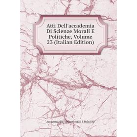 

Книга Atti Dell'accademia Di Scienze Morali E Politiche, Volume 23 (Italian Edition)