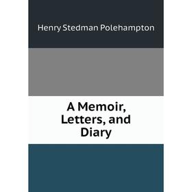 

Книга A Memoir, Letters, and Diary