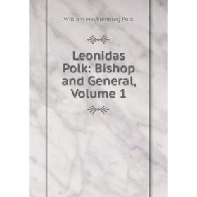 

Книга Leonidas Polk: Bishop and General, Volume 1