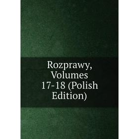 

Книга Rozprawy, Volumes 17-18 (Polish Edition)