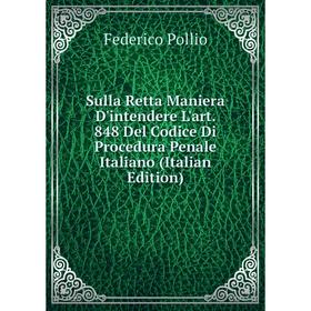 

Книга Sulla Retta Maniera D'intendere L'art. 848 Del Codice Di Procedura Penale Italiano (Italian Edition)