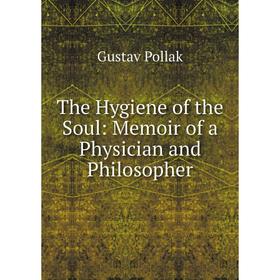 

Книга The Hygiene of the Soul: Memoir of a Physician and Philosopher