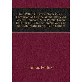 

Книга Julii Pollucis Historia Physica; Seu, Chronicon Ab Origine Mundi, Usque Ad Valentis Tempora, Nunc Primun Graece Et Latine Ed. Cum Lectionibus Va