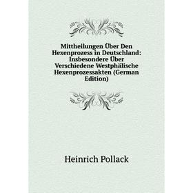 

Книга Mittheilungen Über Den Hexenprozess in Deutschland: Insbesondere Über Verschiedene Westphälische Hexenprozessakten