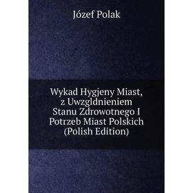 

Книга Wykad Hygjeny Miast,z Uwzgldnieniem Stanu Zdrowotnego I Potrzeb Miast Polskich (Polish Edition)