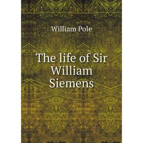 

Книга The life of Sir William Siemens