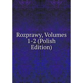 

Книга Rozprawy, Volumes 1-2 (Polish Edition)