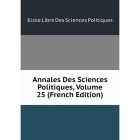 

Книга Annales Des Sciences Politiques, Volume 25 (French Edition)