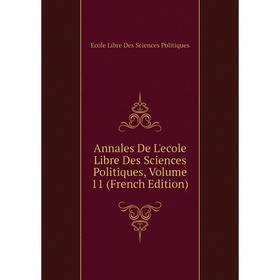 

Книга Annales De L'ecole Libre Des Sciences Politiques, Volume 11 (French Edition)